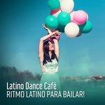 Слушать альбом - Latino Dance Café: 2018 Best Selection, Ritmo Latino para Bailar! Summer Party Dance Music