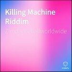 Слушать альбом - Killing Machine Riddim (2019)