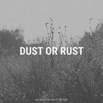 Слушать альбом - Dust or Rust (2018)
