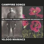 Слушать альбом - Campfire Songs: The Popular, Obscure and Unknown Recordings of 10,000 Maniacs (2004)