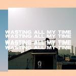 Слушать альбом - Wasting All My Time (2018)