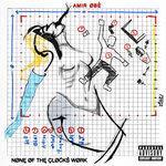 Слушать альбом - None Of The Clocks Work (2017)