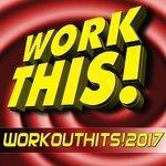 Слушать альбом - Work This! Workout Hits! 2017