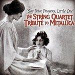 Слушать альбом - Say Your Prayers, Little One - The String Quartet Tribute To Metallica (2003)