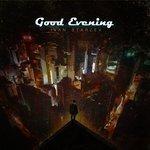 Слушать альбом - Good Evening (2017)