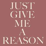 Слушать альбом - Just Give Me a Reason (2013)