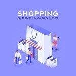 Слушать альбом - Shopping Soundtracks 2019 – Chill Out Music for Your Shopping, Relax, Ambient Music, Shopping Beats, Lounge