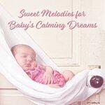 Слушать альбом - Sweet Melodies for Baby's Calming Dreams: New Age Compilation of 2019 Music for Good Sleep, Cure Insomnia, Calming Down