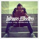 Слушать альбом - Intense Electro Music for Working Out (2018)