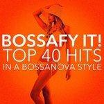 Слушать альбом - Bossafy It! Top 40 Hits in a Bossanova Style (2016)