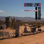 Слушать альбом - George Lewis: Assemblage (2017)