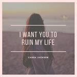 Слушать альбом - I Want You to Ruin My Life (2018)