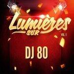 Слушать альбом - Lumières Sur DJ 80, Vol. 1 (2018)