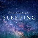 Слушать альбом - Instrumental Pop Songs for Sleeping (2017)