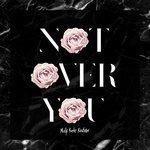 Слушать альбом - Not Over You (2018)