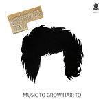 Слушать альбом - Music to Grow Hair to (2017)