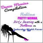 Слушать альбом - Dance Movies Compilation: Flashdance Pretty Woman, Dirty Dancing with a Footloose on Saturday Night Fever (2015)