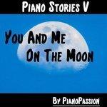 Слушать альбом - Piano Stories V: You and Me on the Moon (2017)