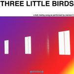 Слушать альбом - Three Little Birds (2018)