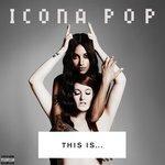 Слушать альбом - THIS IS... ICONA POP (2013)