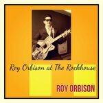 Слушать альбом - Roy Orbison at the Rockhouse (2019)