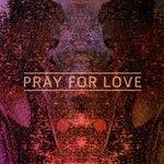 Слушать альбом - Pray For Love EP (2014)