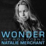 Слушать альбом - Wonder: Introducing Natalie Merchant (2017)
