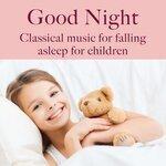Слушать альбом - Good Night: Classical Music for Falling Asleep for Babies (2018)