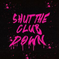 Слушать альбом - SHUT THE CLUB DOWN