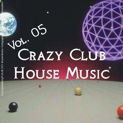 Слушать альбом - Crazy Club House Music - Vol. 05