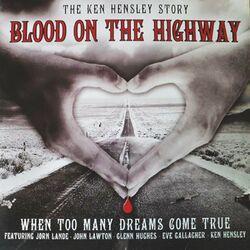 Слушать альбом - Blood on the Highway: The Ken Hensley Story (When Too Many Dreams Come True)