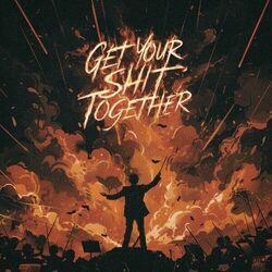 Слушать альбом - Get Your Shit Together