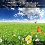 Слушать альбом - Ambient Music for Therapy Deep Sleep, Meditation, Spa, Healing, Relaxation (2014)