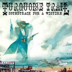 Слушать альбом - Turquoise Trail: Soundtrack for a Western