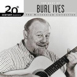 Слушать альбом - 20th Century Masters: The Best of Burl Ives - The Millennium Collection
