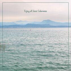 Слушать альбом - Enjoy of Jazz Calmness – Gentle Jazz Music for Deep Relax, Jazz Sounds to Fall Asleep, Smooth Relaxing Moments