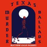 Слушать альбом - Texas Murder Ballads (2018)