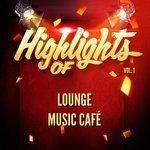 Слушать альбом - Highlights of Lounge Music Café, Vol. 1 (2018)
