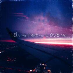 Слушать альбом - Tell Me That You Love Me