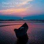 Слушать альбом - Dreamy Chill Focusing Ambient. Relaxing, Calming, Soothing Sounds. (2017)
