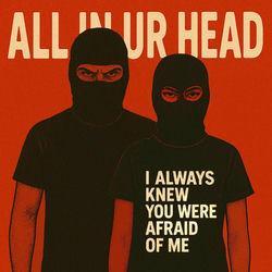 Слушать альбом - I ALWAYS KNEW YOU WERE AFRAID OF ME