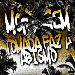 Слушать альбом - MONTAGEM TOMADA FAZ A ABISMO