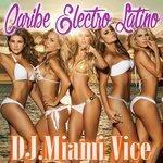 Слушать альбом - Caribe Electro Latino - Dj Miami Vice (2014)