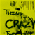 Think I'm Crazy - Two Feet