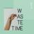 Waste Time - Blyne