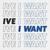I WANT - Ive