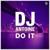 Do It (Radio Edit) - DJ ANTOINE