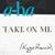 Take on Me - A-ha