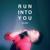 Run Into You - Leland