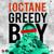 Greedy Boy - I Octane